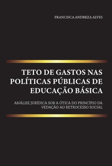 Teto de gastos nas políticas públicas de educação básica:análise jurídica sob a ótica do princípio da vedação ao retrocesso social