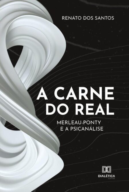 A carne do real:Merleau-Ponty e a Psicanálise
