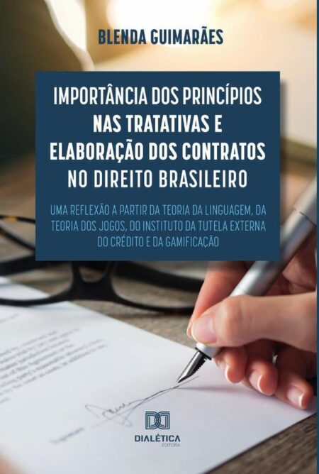 Importância dos princípios nas tratativas e elaboração dos contratos no direito brasileiro:uma reflexão a partir da teoria da linguagem, da teoria dos jogos, do Instituto da Tutela Externa do Crédito e da gamificação