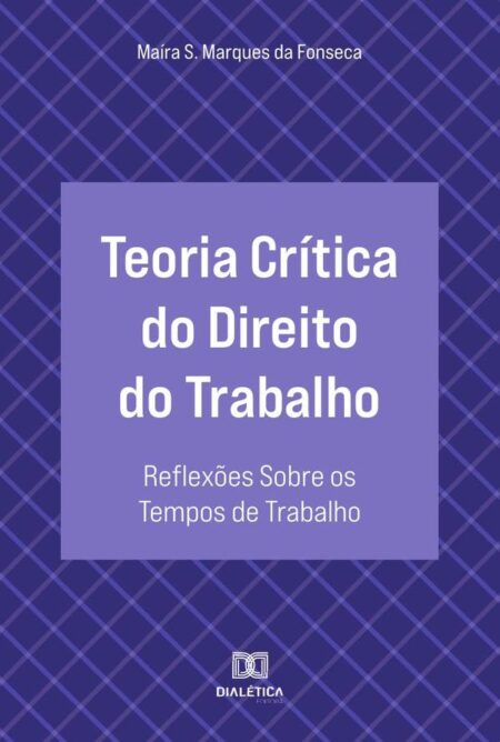 Teoria Crítica do Direito do Trabalho:reflexões sobre os tempos de trabalho