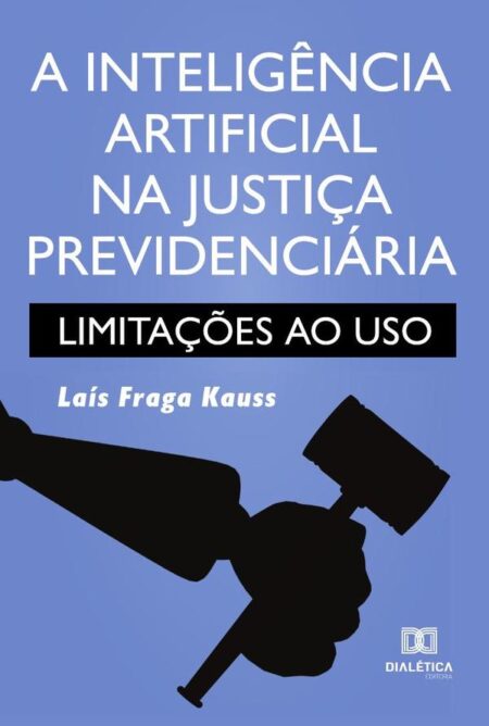A inteligência artificial na justiça previdenciária:limitações ao uso