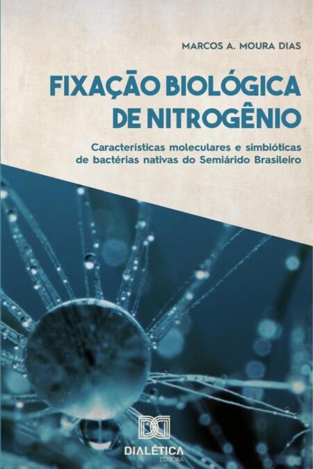 Fixação Biológica de Nitrogênio:Características moleculares e simbióticas de bactérias nativas do Semiárido Brasileiro