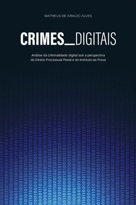 Crimes Digitais:análise da criminalidade digital sob a perspectiva do Direito Processual Penal e do Instituto da Prova