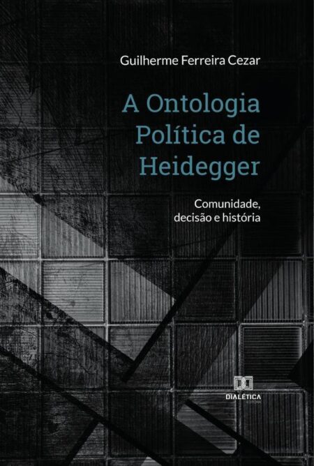 A Ontologia Política de Heidegger:comunidade, decisão e história