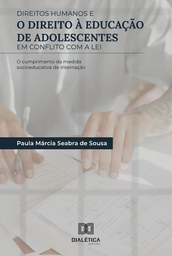 Direitos Humanos e o direito à educação de adolescentes em conflito com a Lei:o cumprimento da medida socioeducativa de internação