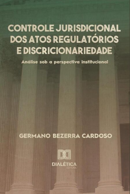 Controle jurisdicional dos atos regulatórios e discricionariedade:análise sob a perspectiva institucional