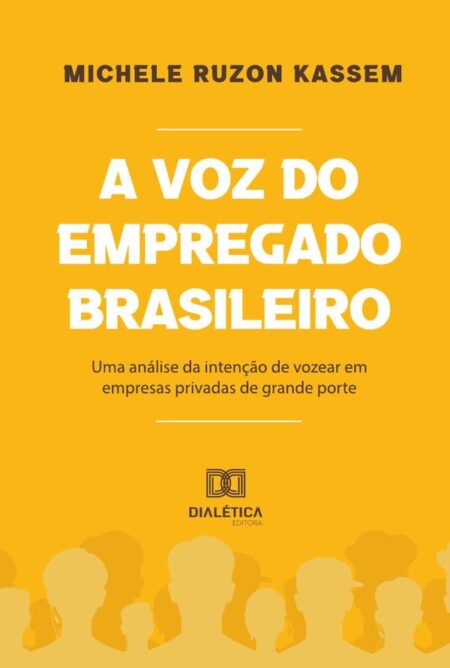 A voz do empregado brasileiro:uma análise da intenção de vozear em empresas privadas de grande porte