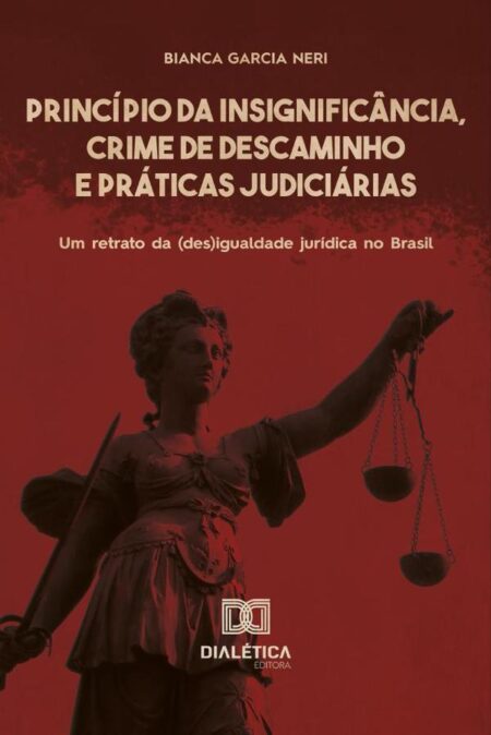 Princípio da Insignificância, Crime de Descaminho e Práticas Judiciárias:um retrato da (des)igualdade jurídica no Brasil