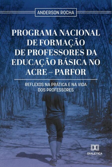 Programa Nacional de Formação de Professores da Educação Básica no Acre – Parfor:reflexos na prática e na vida dos professores