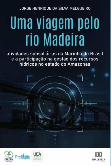 Uma viagem pelo rio Madeira:atividades subsidiárias da Marinha do Brasil e a participação na gestão dos recursos hídricos no estado do Amazonas