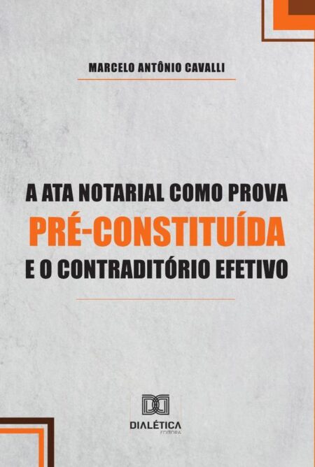 A Ata Notarial como Prova Pré-Constituída e o Contraditório Efetivo
