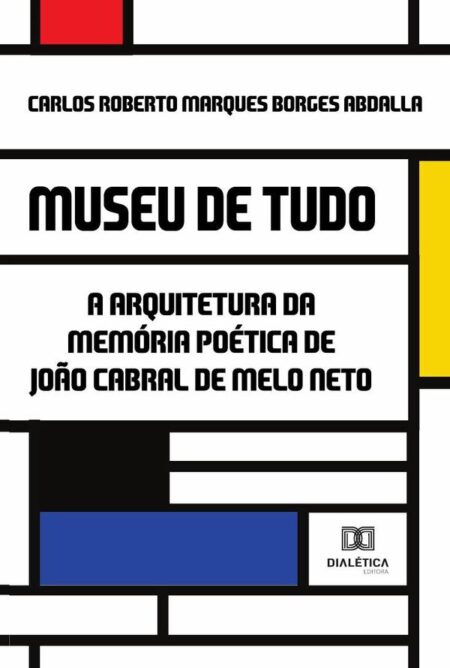 Museu de Tudo:a arquitetura da memória poética de João Cabral de Melo Neto