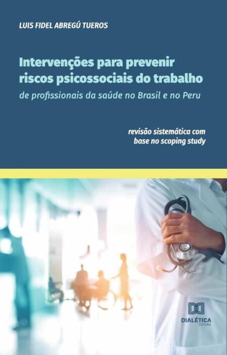 Intervenções para prevenir riscos psicossociais do trabalho de profissionais da saúde no Brasil e no Peru:revisão sistemática com base no scoping study