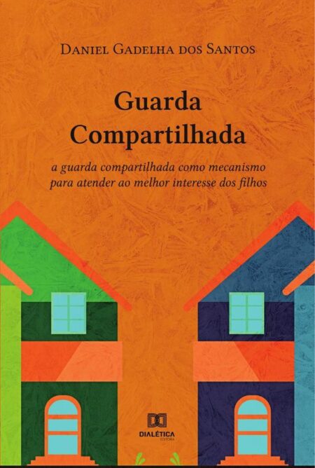 Guarda Compartilhada:a guarda compartilhada como mecanismo para atender ao melhor interesse dos filhos
