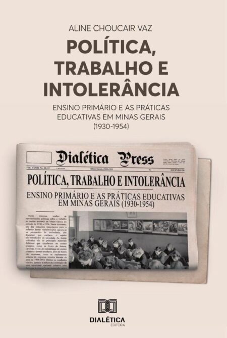 Política, Trabalho e Intolerância:ensino primário e as práticas educativas em Minas Gerais (1930-1954)