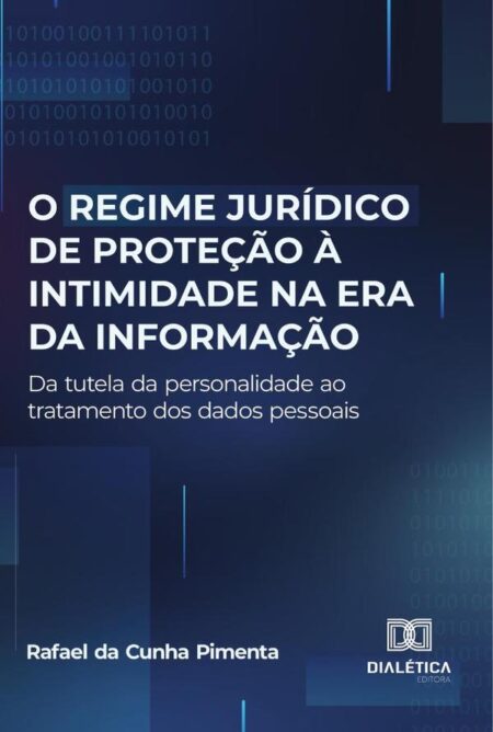 O regime jurídico de proteção à intimidade na era da informação:da tutela da personalidade ao tratamento dos dados pessoais
