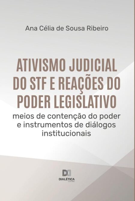 Ativismo judicial do STF e reações do Poder Legislativo:meios de contenção do poder e instrumentos de diálogos institucionais