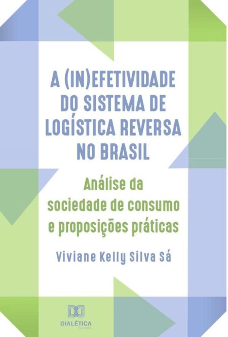 A (in)efetividade do sistema de logística reversa no Brasil:análise da sociedade de consumo e proposições práticas