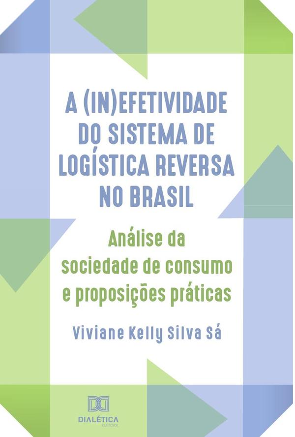 A (in)efetividade do sistema de logística reversa no Brasil:análise da sociedade de consumo e proposições práticas