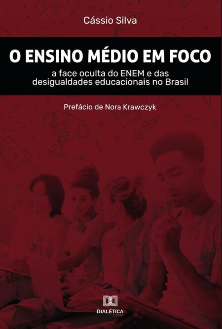 O Ensino Médio em foco:a face oculta do ENEM e das desigualdades educacionais no Brasil