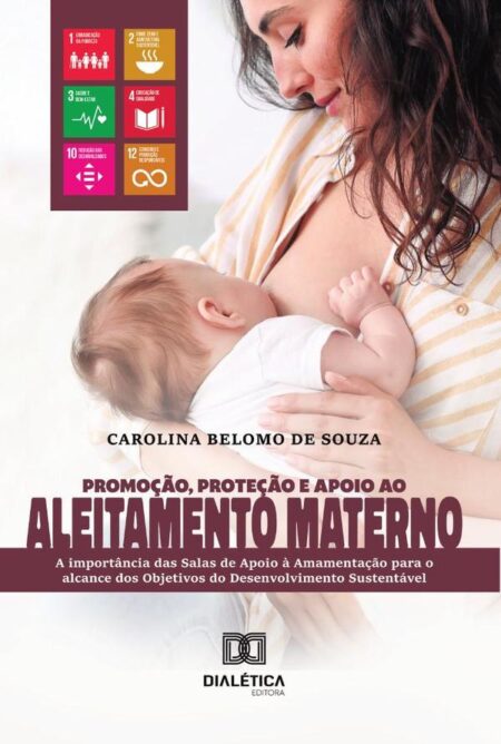Promoção, Proteção e Apoio ao Aleitamento Materno:a importância das Salas de Apoio à Amamentação para o alcance dos Objetivos do Desenvolvimento Sustentável