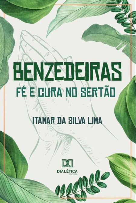Benzedeiras - fé e cura no sertão:relações entre ciência, espiritualidade e saúde