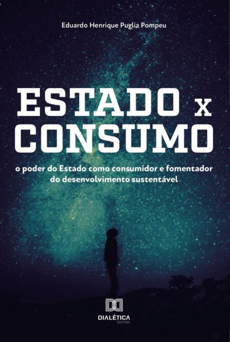 Estado x Consumo:o poder do Estado como consumidor e fomentador do desenvolvimento sustentável