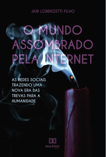 O mundo assombrado pela internet:as redes sociais trazendo uma nova era das trevas para a humanidade