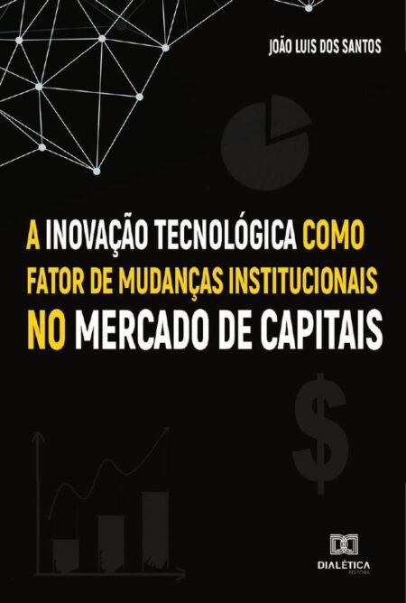 A Inovação Tecnológica como fator de mudanças institucionais no Mercado de Capitais