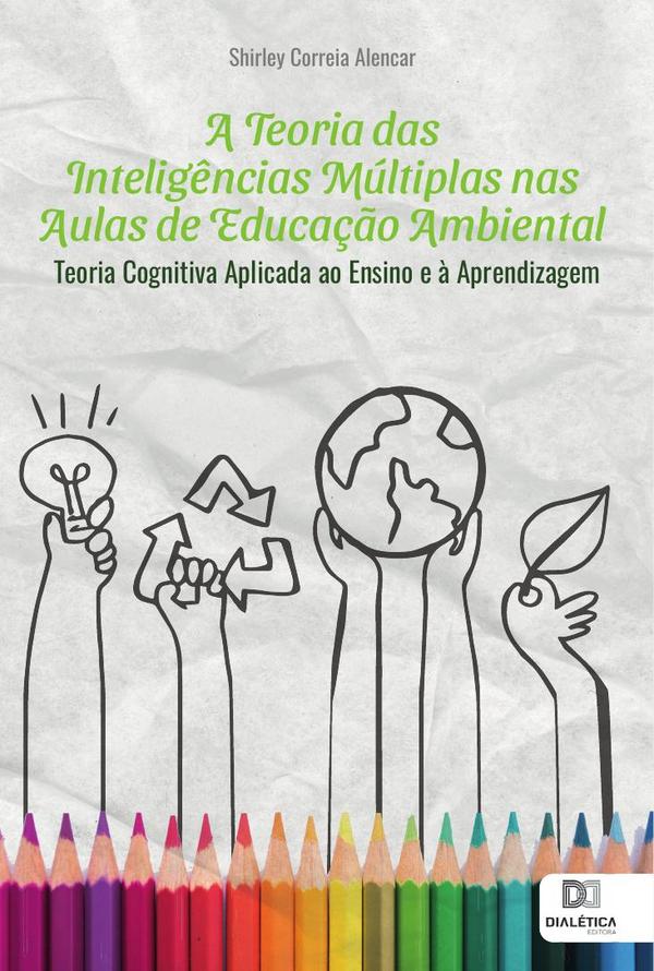A Teoria das Inteligências Múltiplas nas Aulas de Educação Ambiental:teoria cognitiva aplicada ao ensino e à aprendizagem