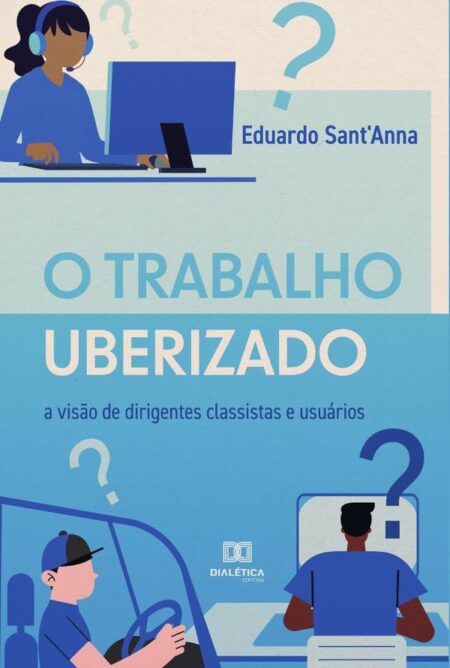 O Trabalho Uberizado:a visão de dirigentes classistas e usuários