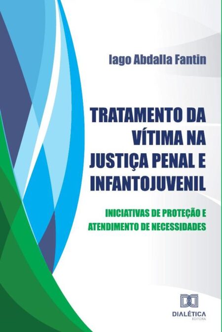 Tratamento da vítima na Justiça Penal e Infantojuvenil:iniciativas de proteção e atendimento de necessidades