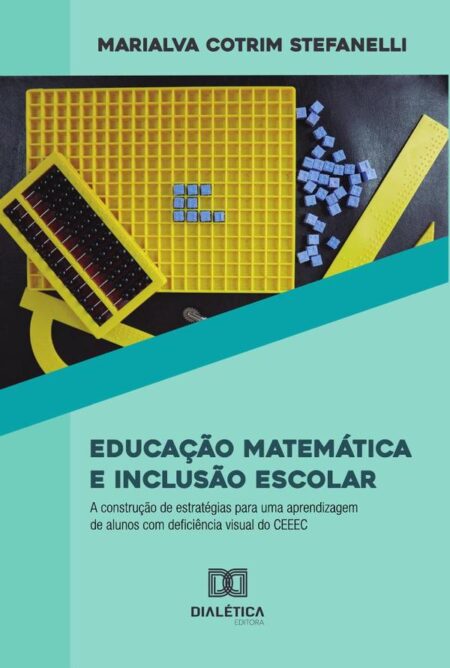 Educação Matemática e Inclusão Escolar:a construção de estratégias para uma aprendizagem de alunos com deficiência visual do CEEEC
