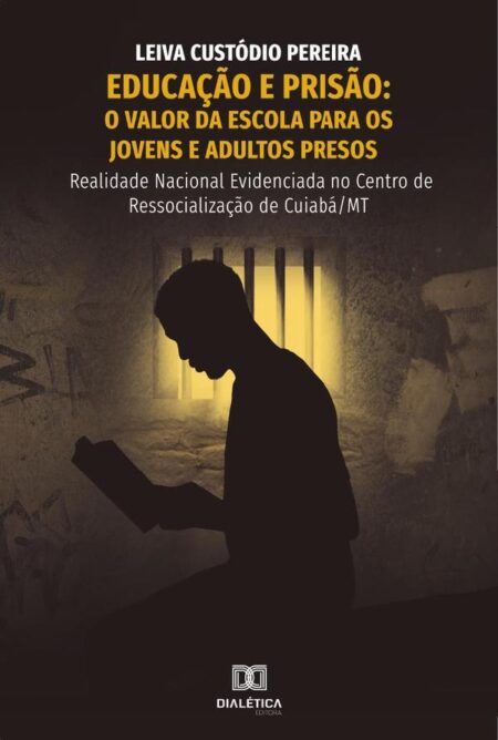Educação e prisão:valor da escola para os jovens e adultos presos : realidade nacional evidenciada no centro de ressocialização de Cuiabá/MT
