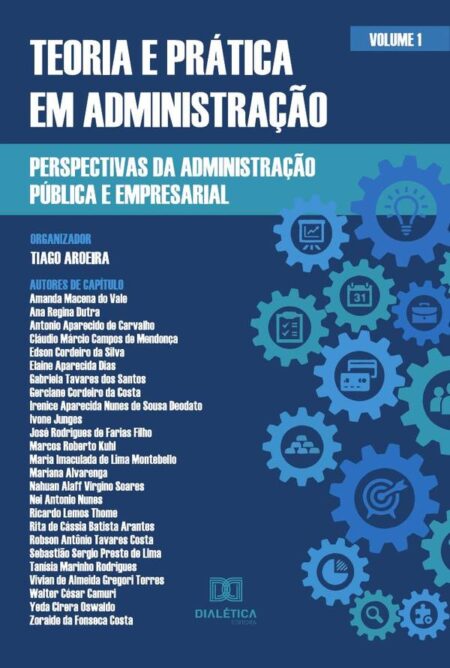 Teoria e prática em Administração - perspectivas da Administração Pública e Empresarial:Volume 1