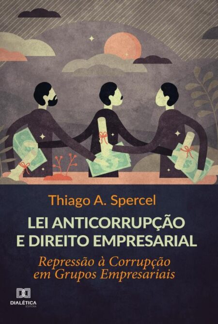Lei anticorrupção e Direito Empresarial:repressão à corrupção em grupos empresariais