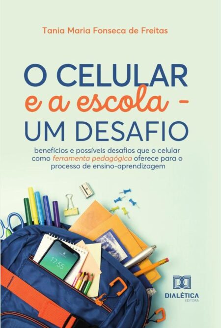 O celular e a escola - um desafio:benefícios e possíveis desafios que o celular como ferramenta pedagógica oferece para o processo de ensino-aprendizagem