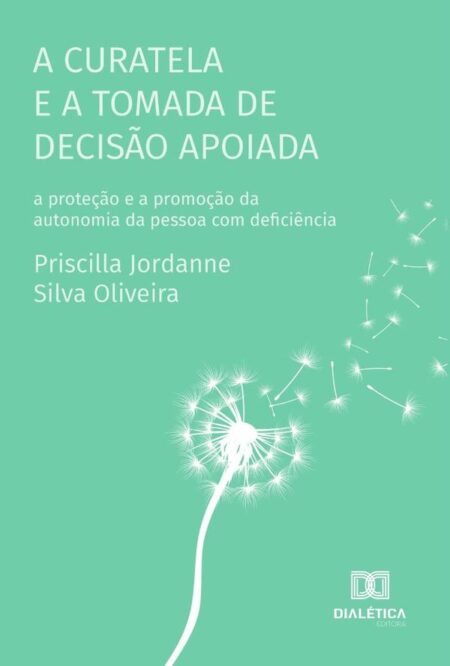 A curatela e a tomada de decisão apoiada:a proteção e a promoção da autonomia da pessoa com deficiência