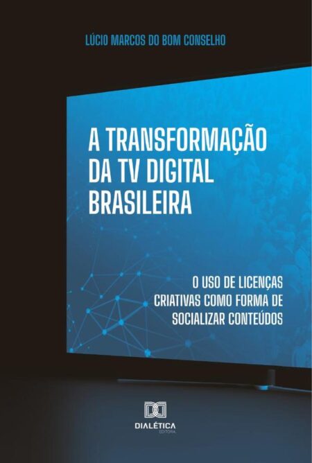 A Transformação da TV Digital Brasileira:o uso de licenças criativas como forma de socializar conteúdos