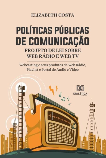 Políticas Públicas de Comunicação:Projeto de Lei sobre Web Rádio e Web TV - Webcasting e seus produtos de Web Rádio, Playlist e Portal de Áudio e Vídeo