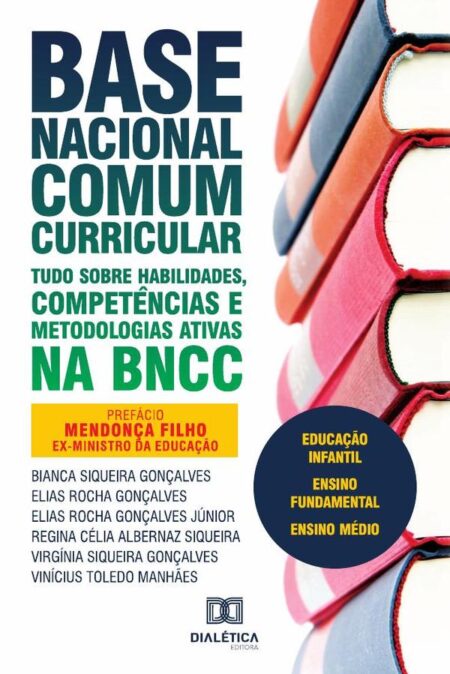 Base Nacional Comum Curricular:tudo sobre habilidades, competências e metodologias ativas na BNCC: educação infantil, ensino fundamental, ensino médio
