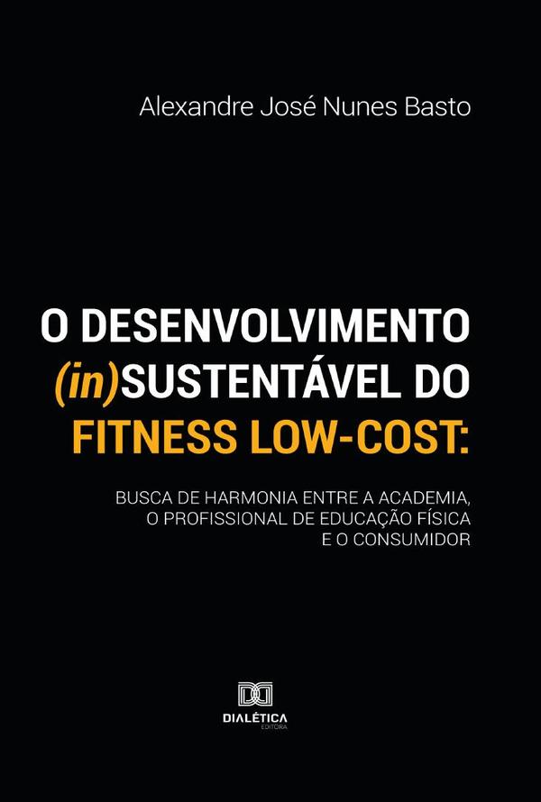 O desenvolvimento (in)sustentável do fitness low-cost:busca de harmonia entre a academia, o profissional de educação física e o consumidor