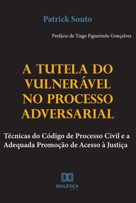 A Tutela do Vulnerável no Processo Adversarial:técnicas do código de processo civil e a adequada promoção de acesso à justiça