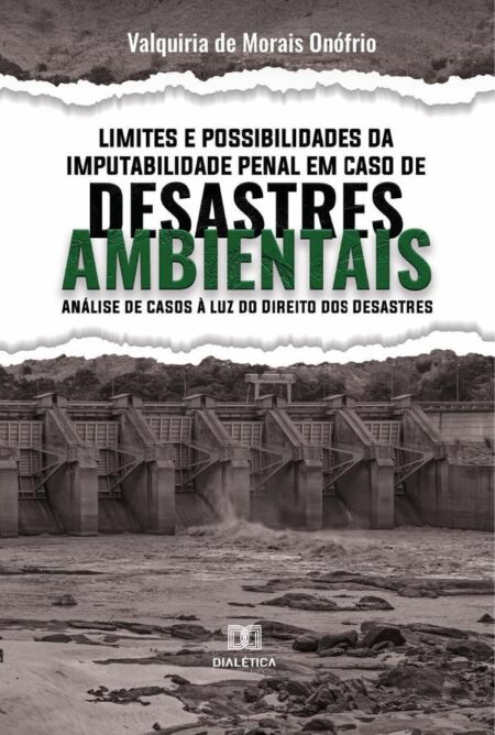 Limites e Possibilidades da Imputabilidade Penal em Caso de Desastres Ambientais:análise de casos à luz do direito dos desastres