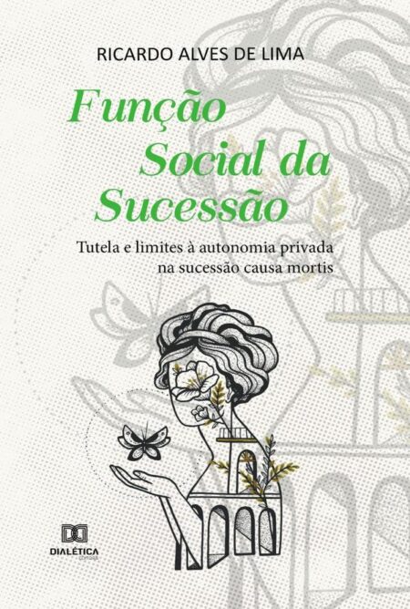 Função Social da Sucessão:tutela e limites à autonomia privada na sucessão causa mortis
