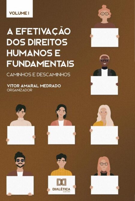 A efetivação dos Direitos Humanos e Fundamentais: caminhos e descaminhos:Volume 1