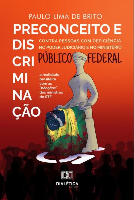 Preconceito e discriminação contra pessoas com deficiência no Poder Judiciário e no Ministério Público Federal:a realidade brasileira com as “bênçãos” dos ministros do STF