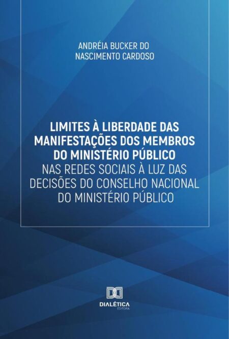 Limites à liberdade das manifestações dos membros do Ministério Público nas redes sociais à luz das decisões do Conselho Nacional do Ministério Público
