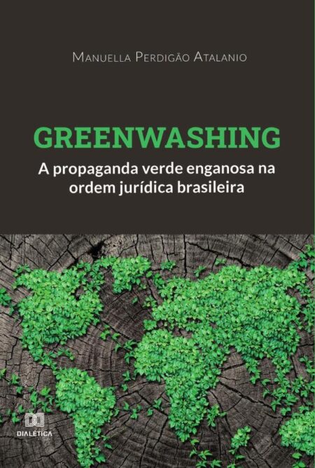 Greenwashing:a propaganda verde enganosa na ordem jurídica brasileira
