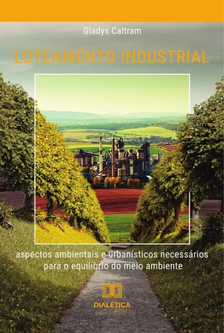 Loteamento industrial:aspectos ambientais e urbanísticos necessários para o equilíbrio do meio ambiente